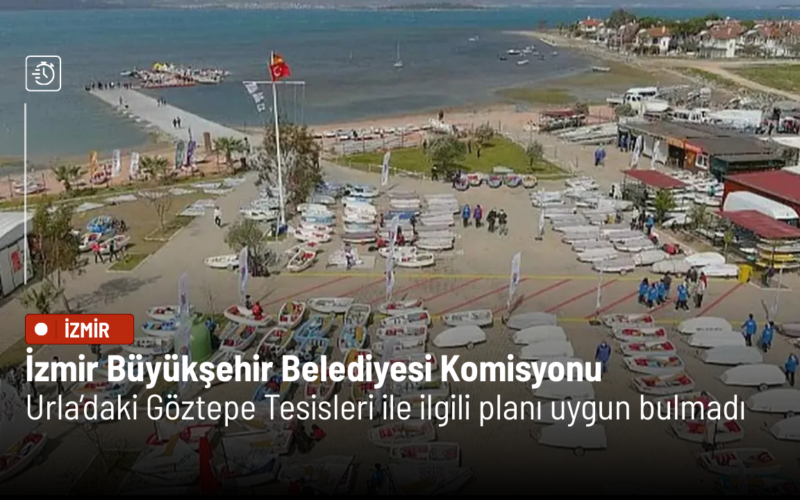 İzmir Büyükşehir Belediyesi Komisyonu, Urla’daki Göztepe Tesisleri ile ilgili planı uygun bulmadı 1 Is Insani 2026 03 08t105040346 8IRaa2