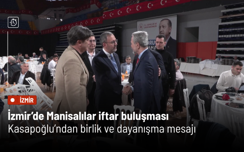 İzmir’de Manisalılar iftar buluşması: Kasapoğlu’ndan birlik ve dayanışma mesajı 1 Kasapoglu 3 Z72kZK