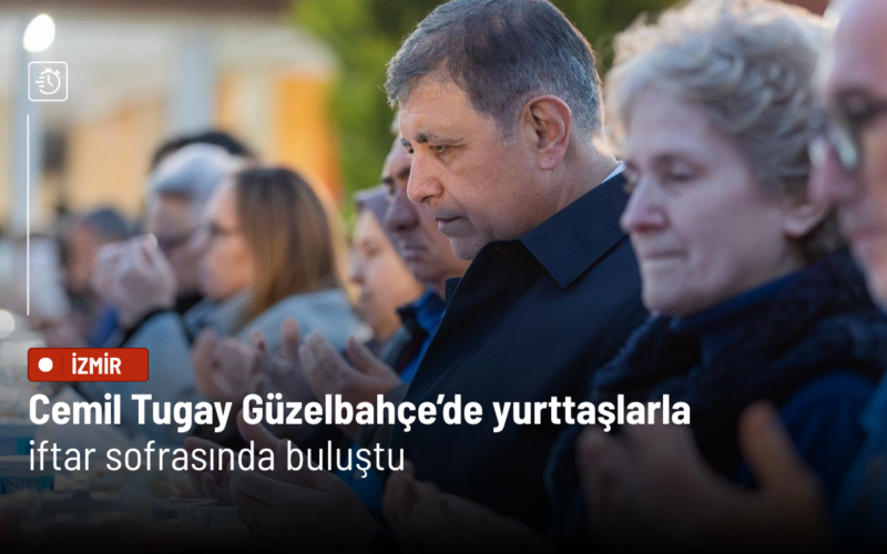Cemil Tugay Güzelbahçe’de yurttaşlarla iftar sofrasında buluştu 1 Tugay Guzelbahce Iftar 1hC4aE