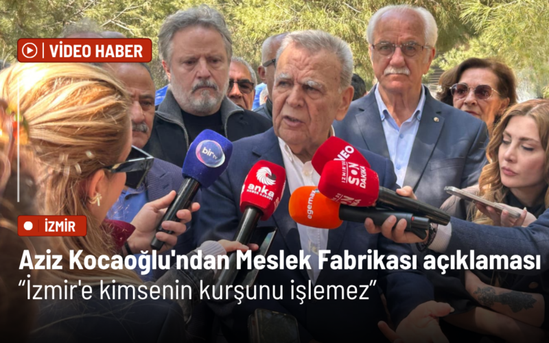 Aziz Kocaoğlu'ndan Meslek Fabrikası açıklaması: İzmir'e kimsenin kurşunu işlemez 1 Aziz Kocaoglu Aciklama 2 0vwuLj