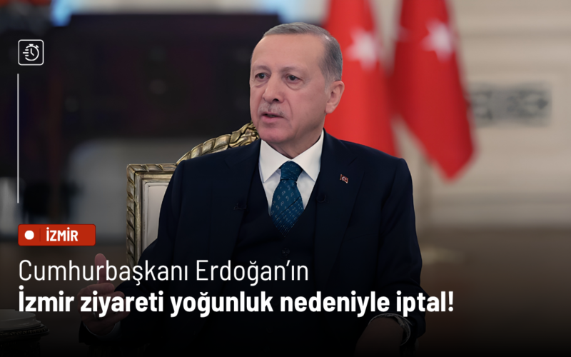 Cumhurbaşkanı Erdoğan’ın İzmir ziyareti yoğunluk nedeniyle iptal! 1 Erdogan 47 EMAHQI